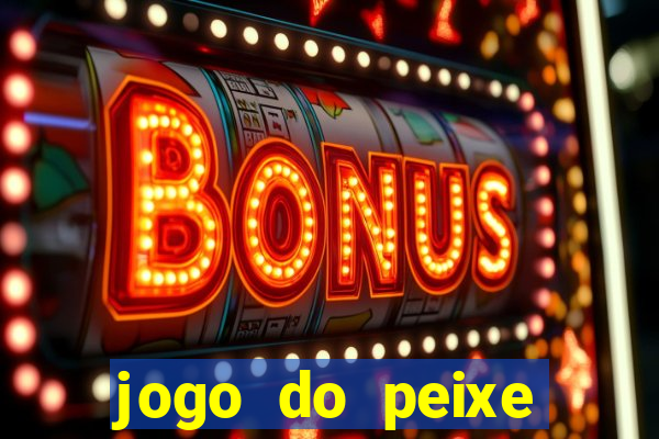 jogo do peixe ganhar dinheiro